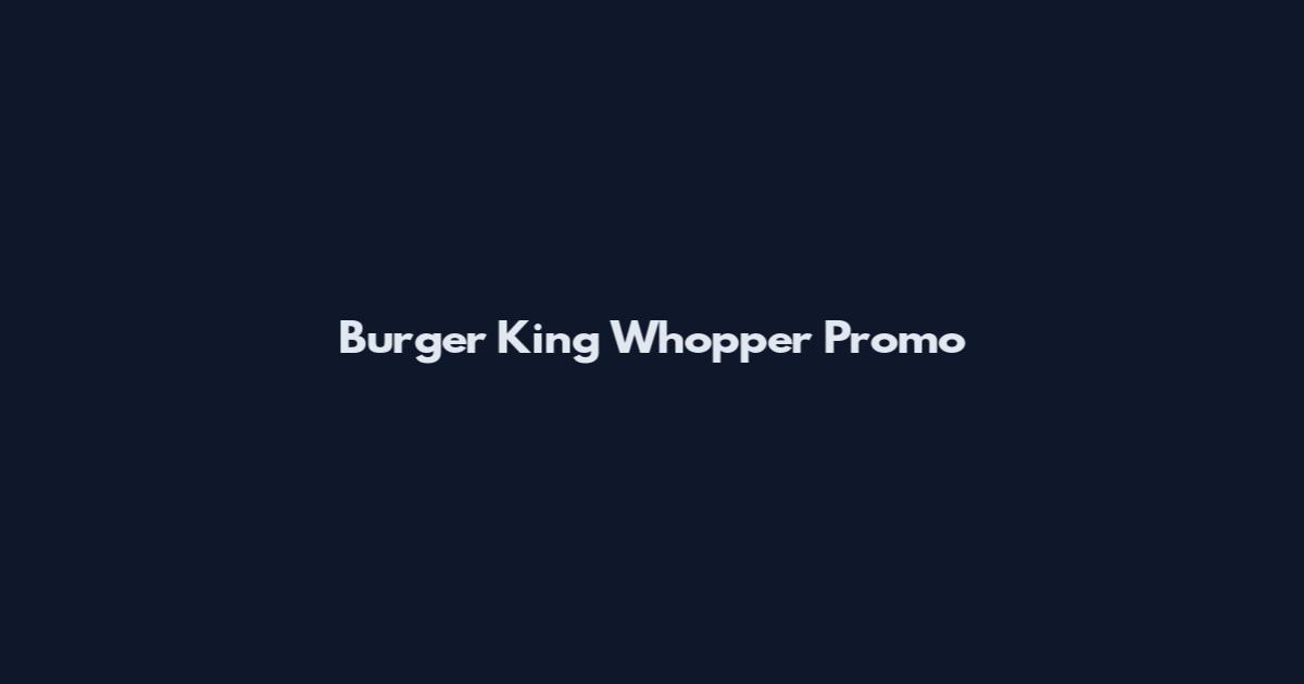 Burger King Whopper Promo