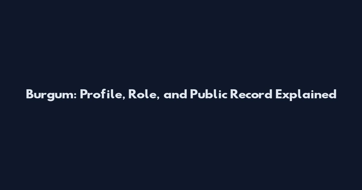 Burgum: Profile, Role, and Public Record Explained