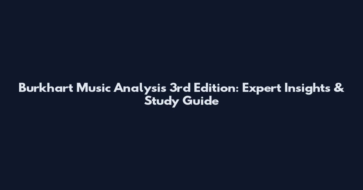 Burkhart Music Analysis 3rd Edition: Expert Insights & Study Guide