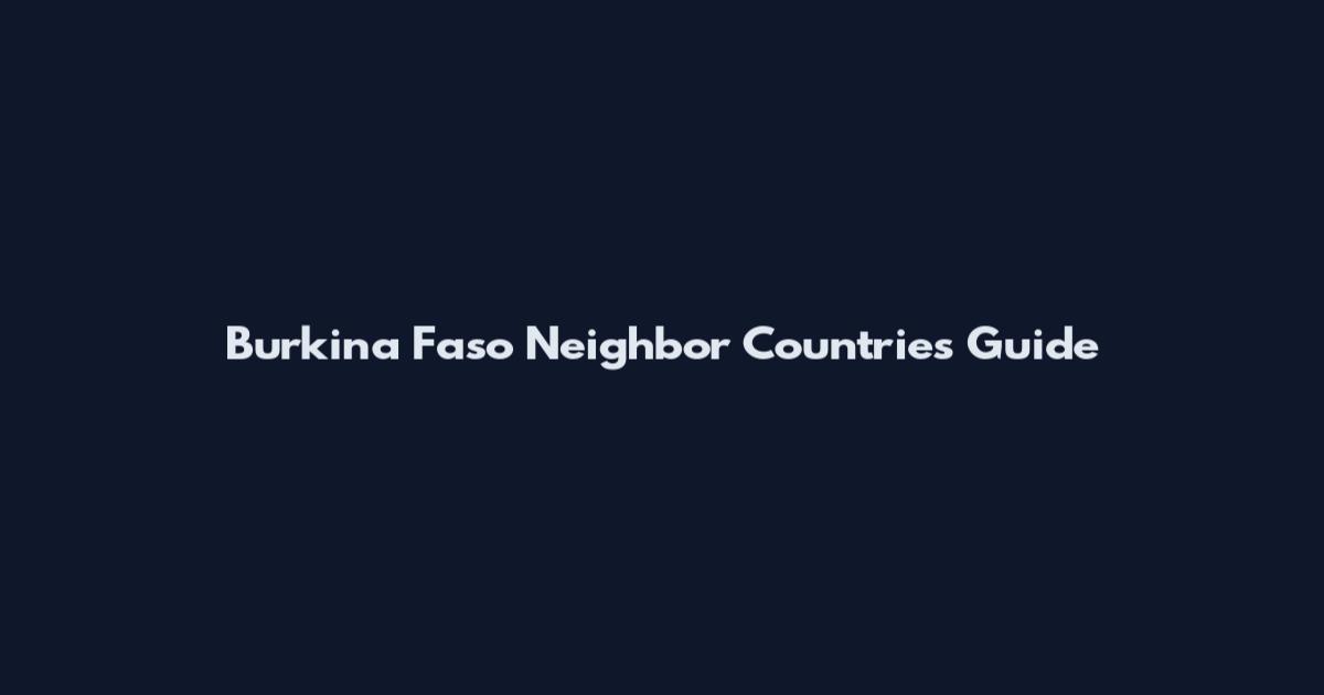 Burkina Faso Neighbor Countries Guide