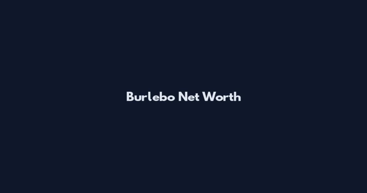 Burlebo Net Worth