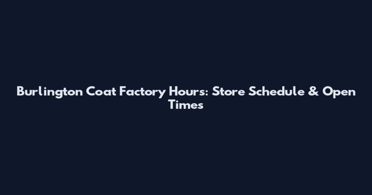 Burlington Coat Factory Hours: Store Schedule & Open Times