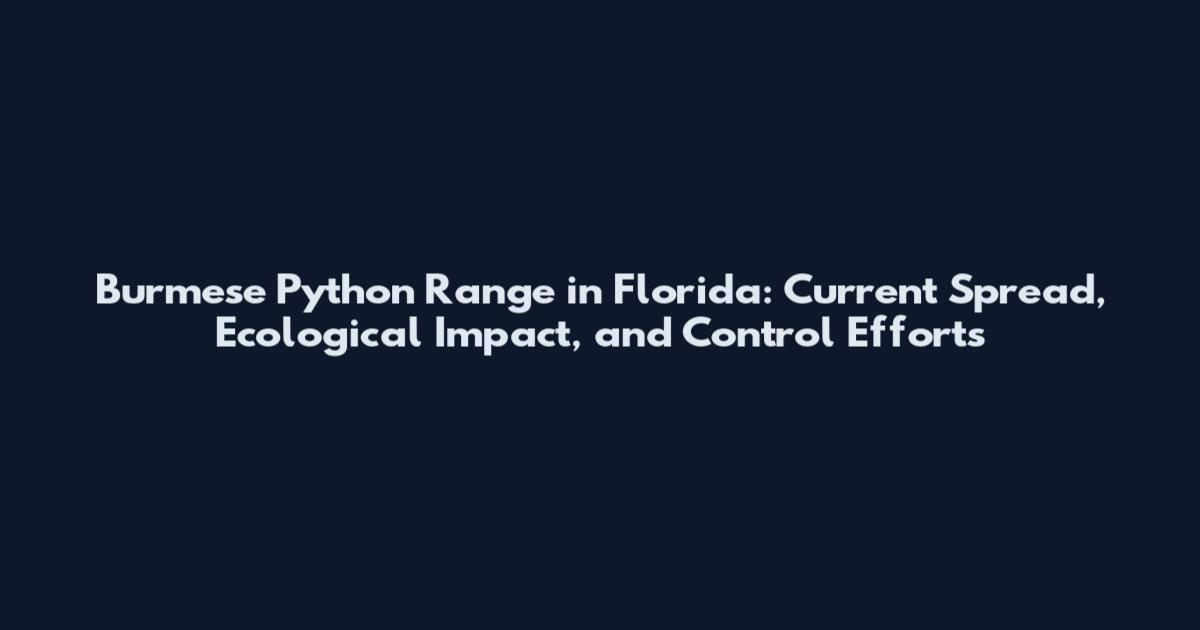 Burmese Python Range in Florida: Current Spread, Ecological Impact, and Control Efforts
