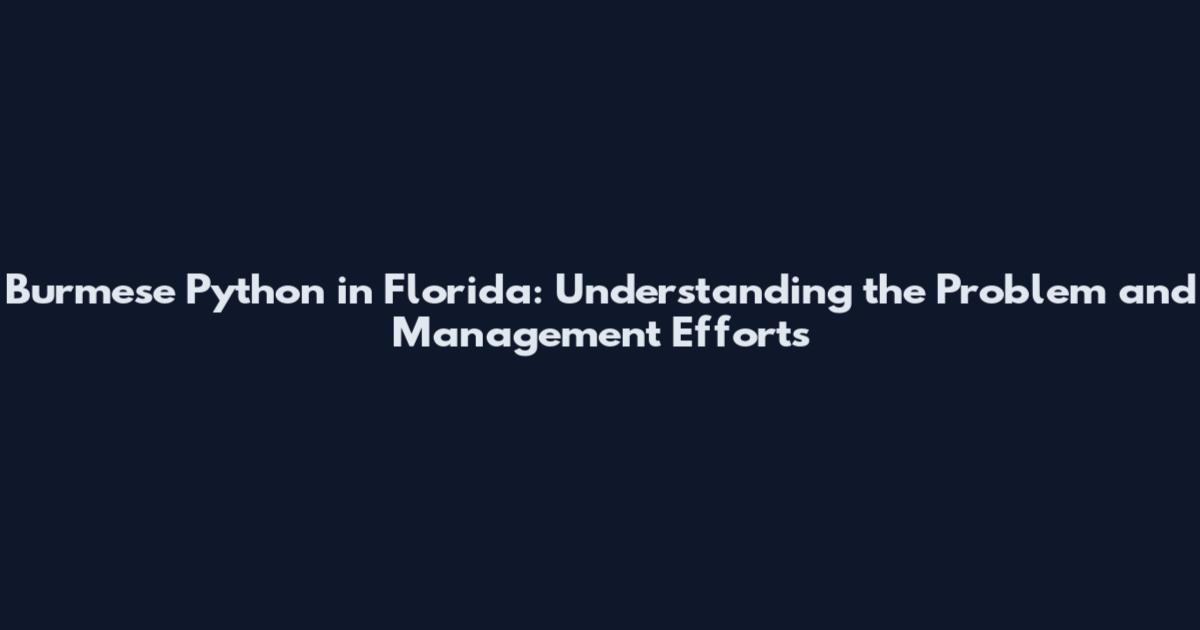 Burmese Python in Florida: Understanding the Problem and Management Efforts