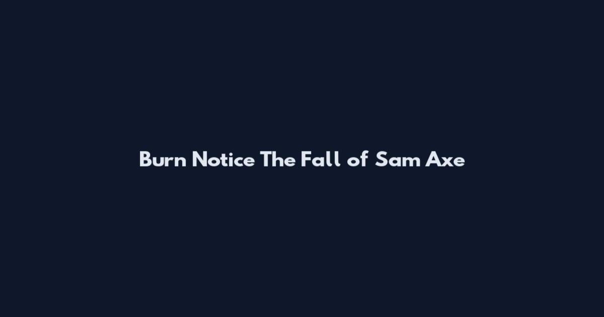 Burn Notice The Fall of Sam Axe