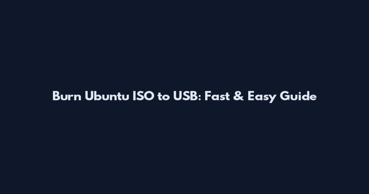 Burn Ubuntu ISO to USB: Fast & Easy Guide