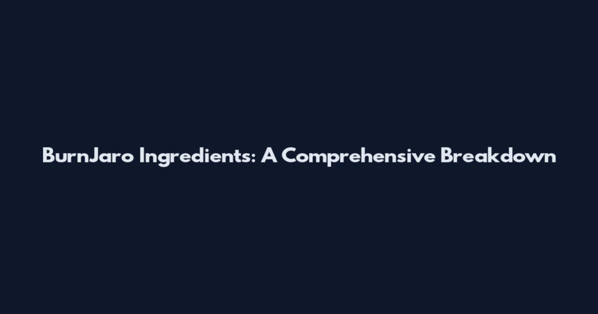 BurnJaro Ingredients: A Comprehensive Breakdown