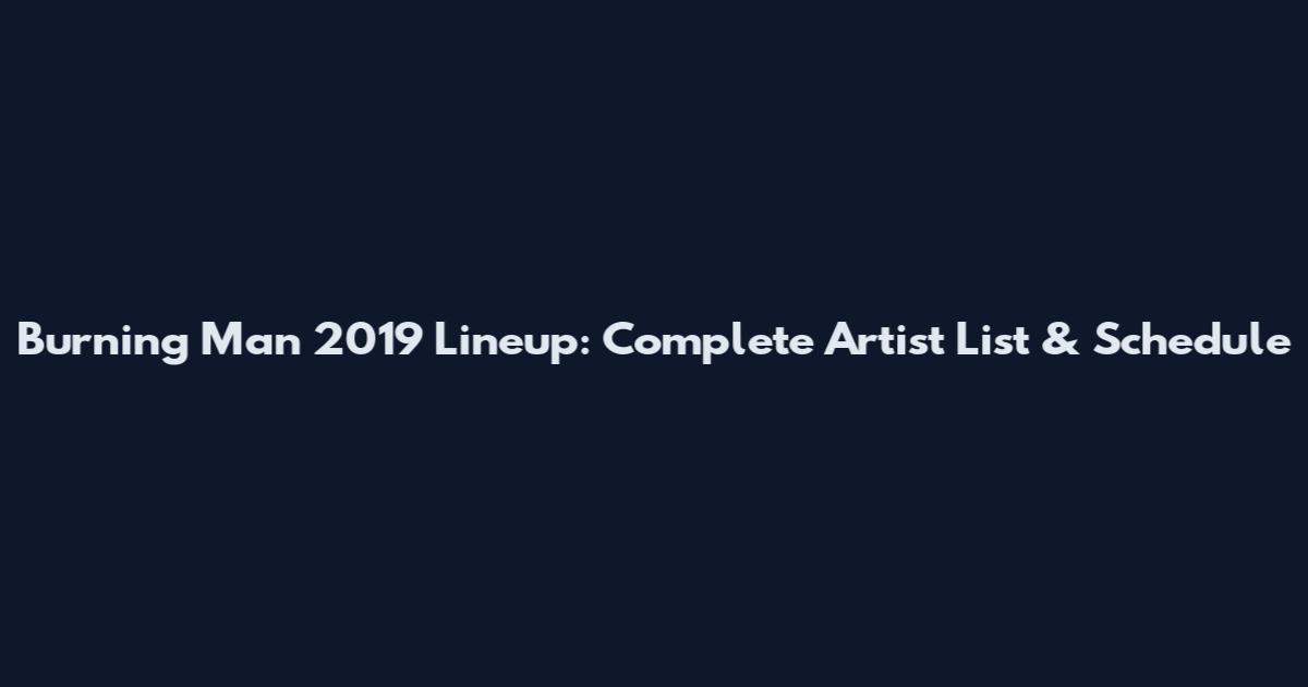 Burning Man 2019 Lineup: Complete Artist List & Schedule