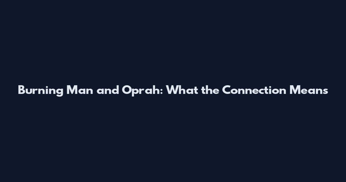 Burning Man and Oprah: What the Connection Means