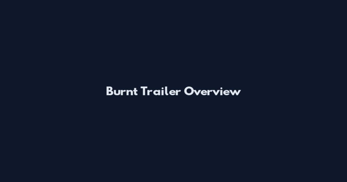 Burnt Trailer Overview