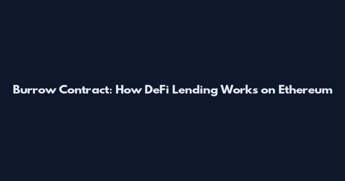 Burrow Contract: How DeFi Lending Works on Ethereum