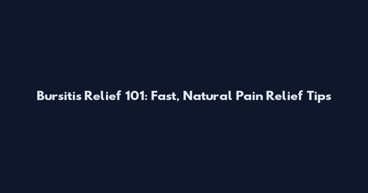 Bursitis Relief 101: Fast, Natural Pain Relief Tips