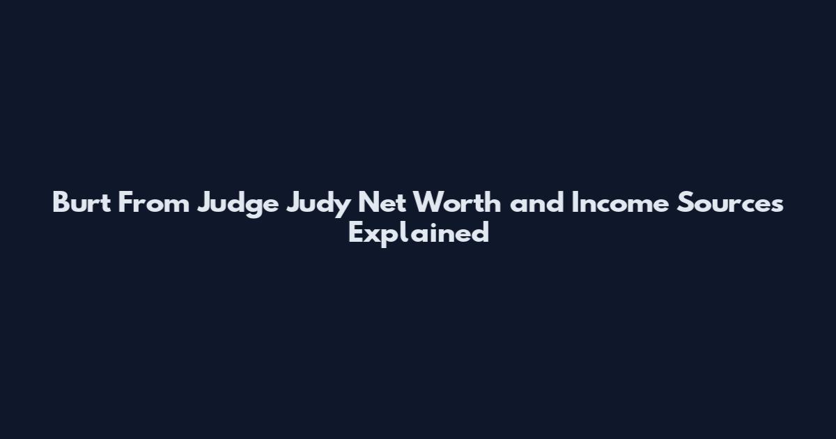 Burt From Judge Judy Net Worth and Income Sources Explained