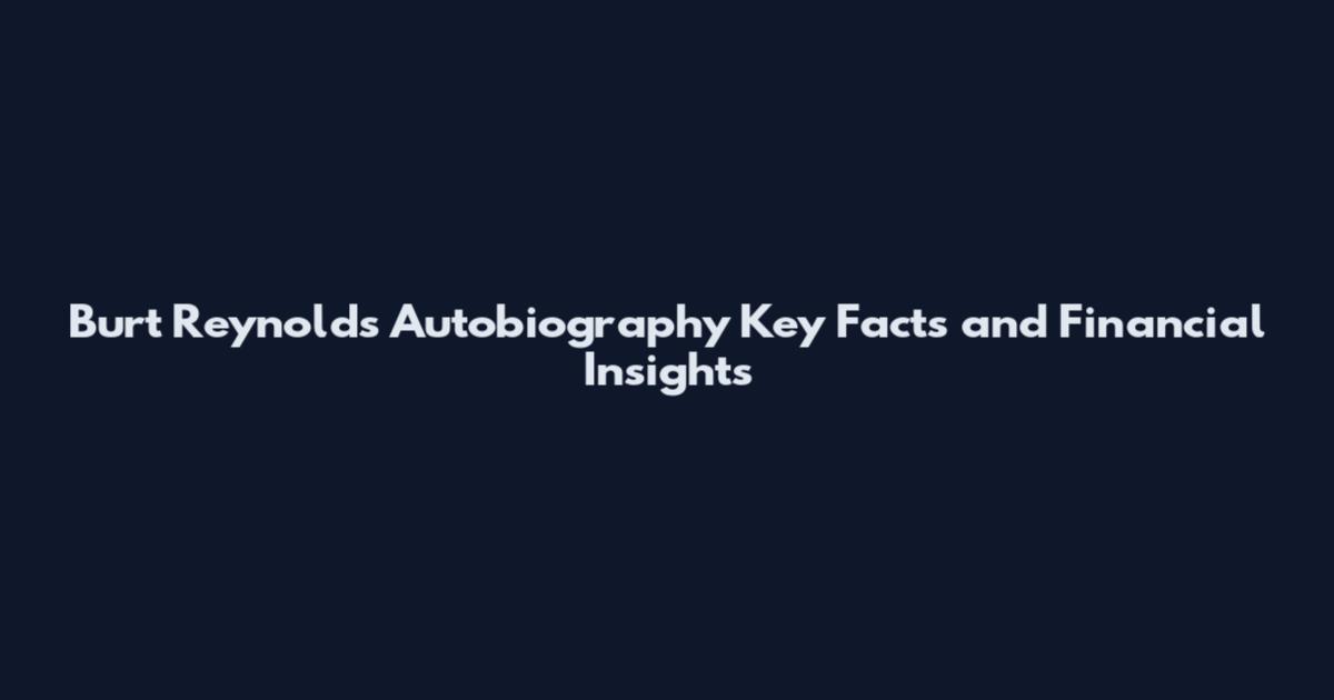 Burt Reynolds Autobiography Key Facts and Financial Insights