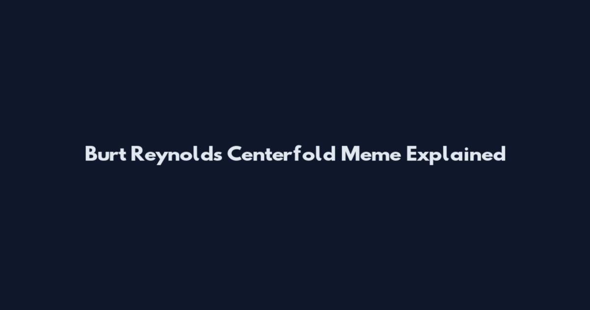 Burt Reynolds Centerfold Meme Explained