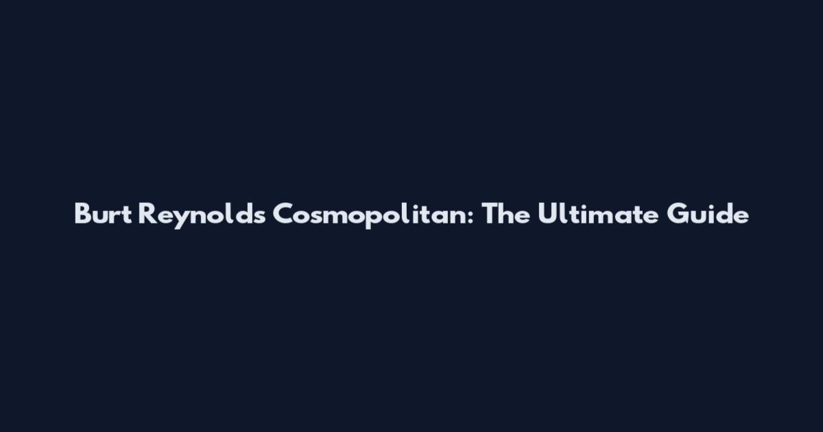 Burt Reynolds Cosmopolitan: The Ultimate Guide