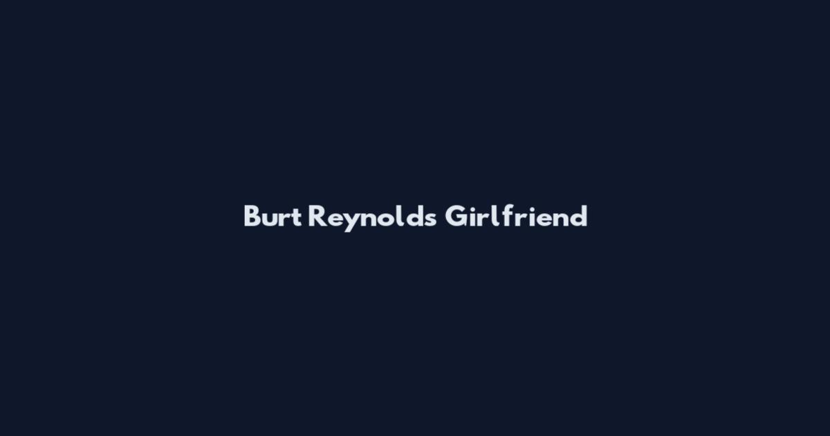 Burt Reynolds Girlfriend