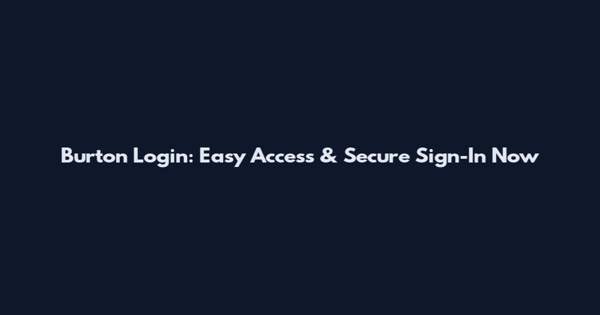 Burton Login: Easy Access & Secure Sign-In Now