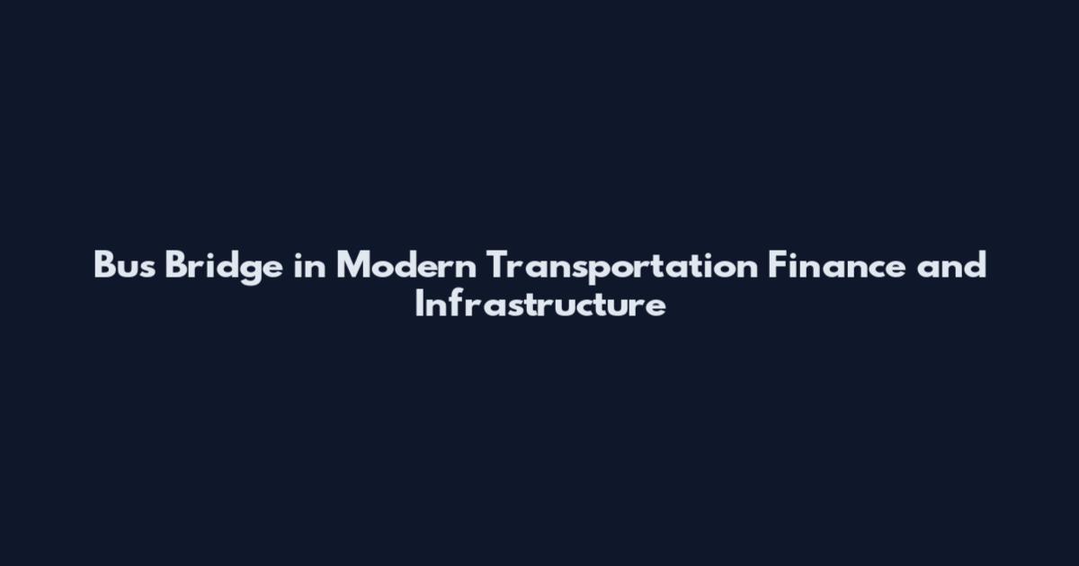 Bus Bridge in Modern Transportation Finance and Infrastructure