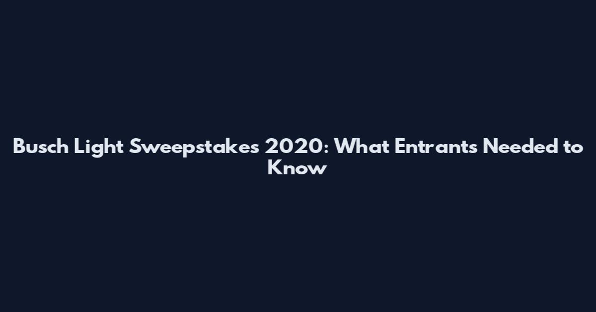 Busch Light Sweepstakes 2020: What Entrants Needed to Know