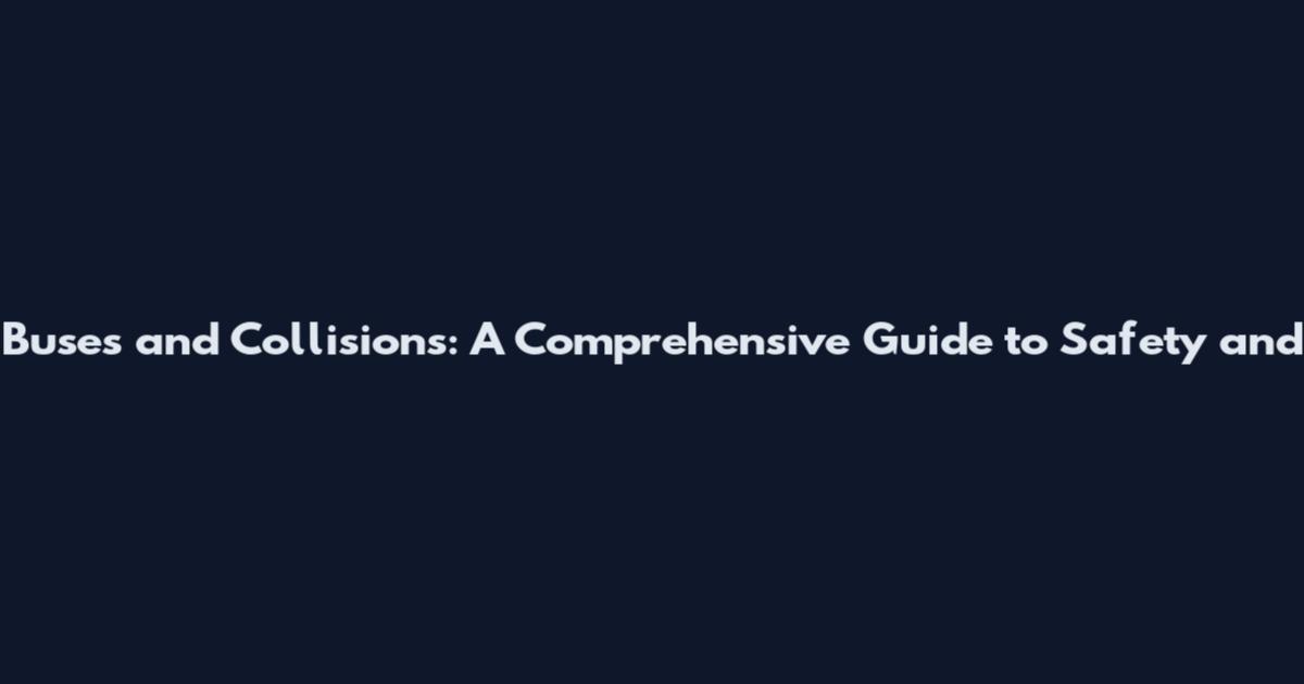 Buses and Collisions: A Comprehensive Guide to Safety and