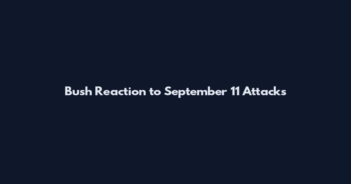 Bush Reaction to September 11 Attacks