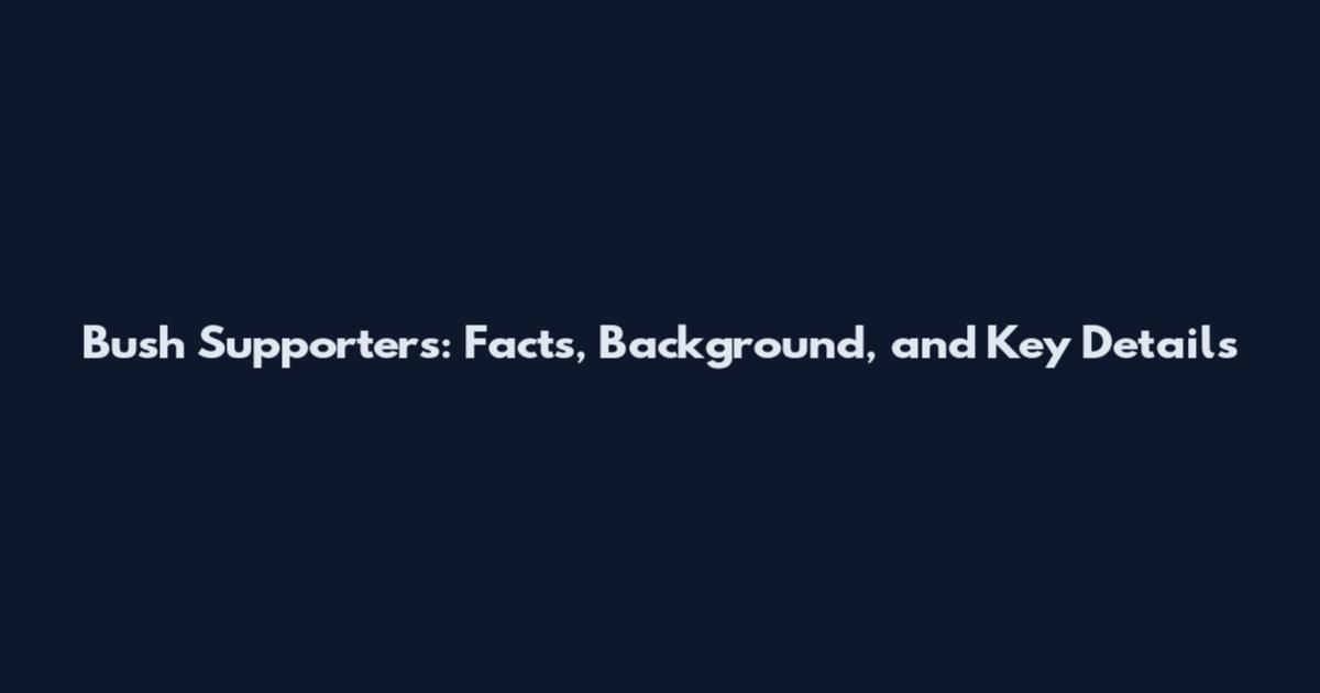 Bush Supporters: Facts, Background, and Key Details