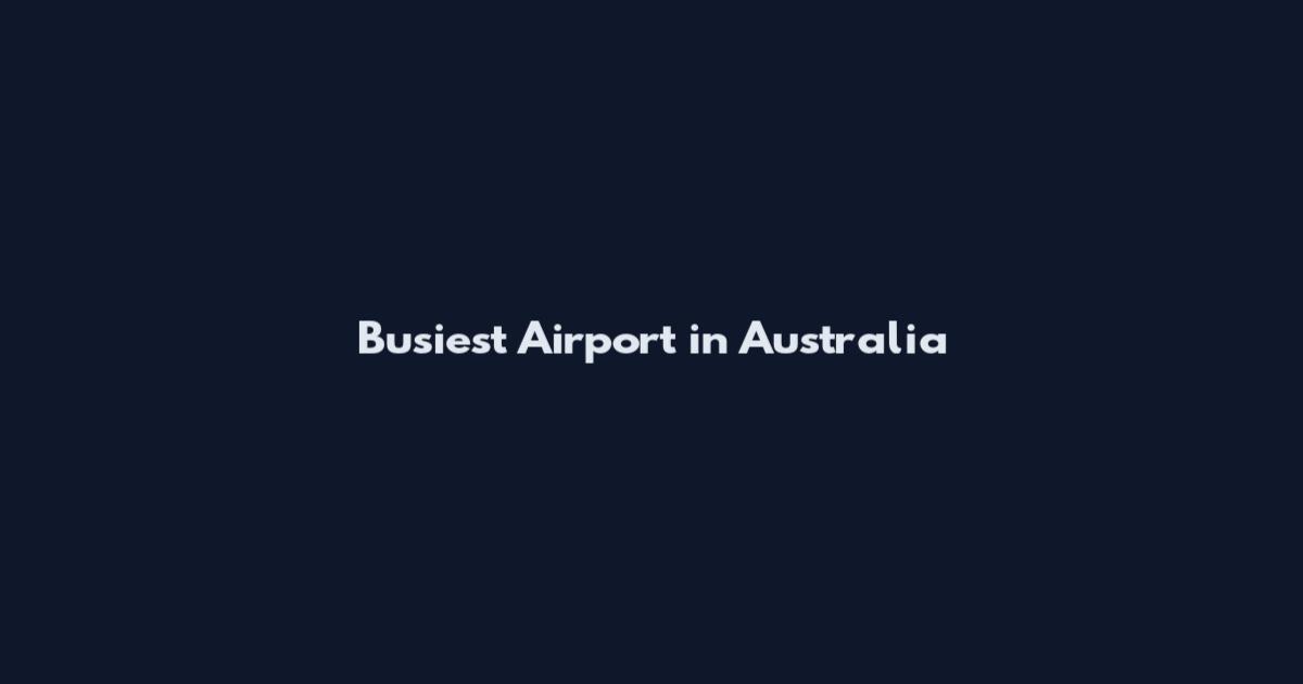Busiest Airport in Australia