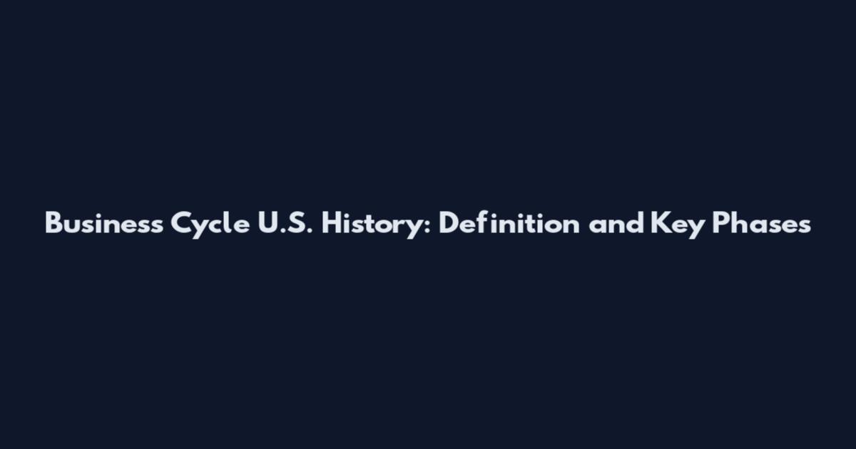 Business Cycle U.S. History: Definition and Key Phases