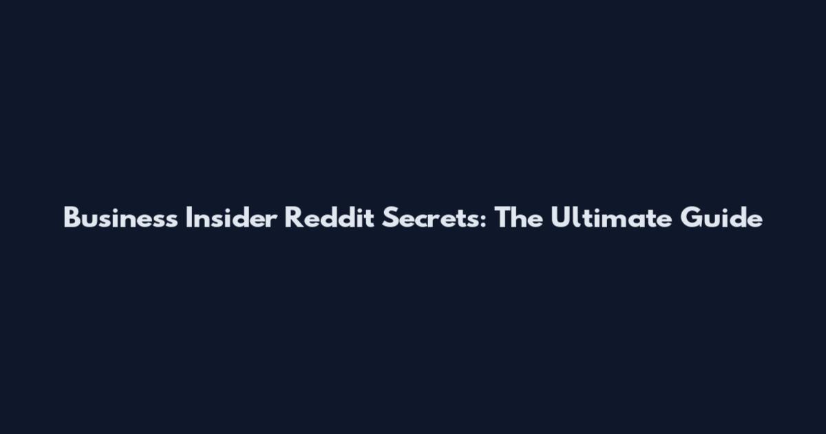 Business Insider Reddit Secrets: The Ultimate Guide