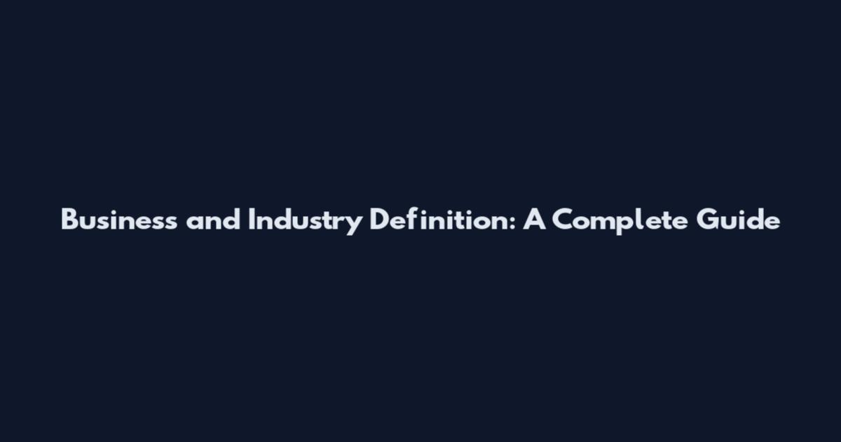 Business and Industry Definition: A Complete Guide
