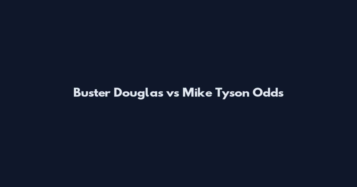 Buster Douglas vs Mike Tyson Odds