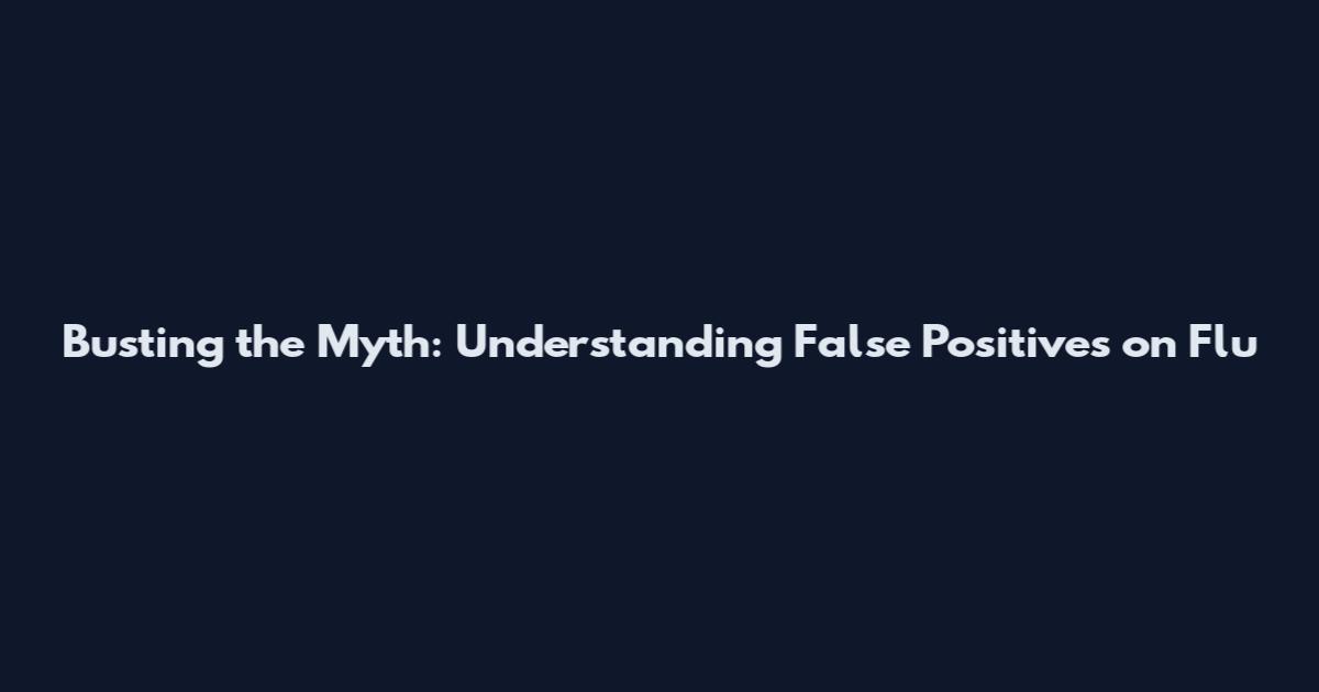 Busting the Myth: Understanding False Positives on Flu
