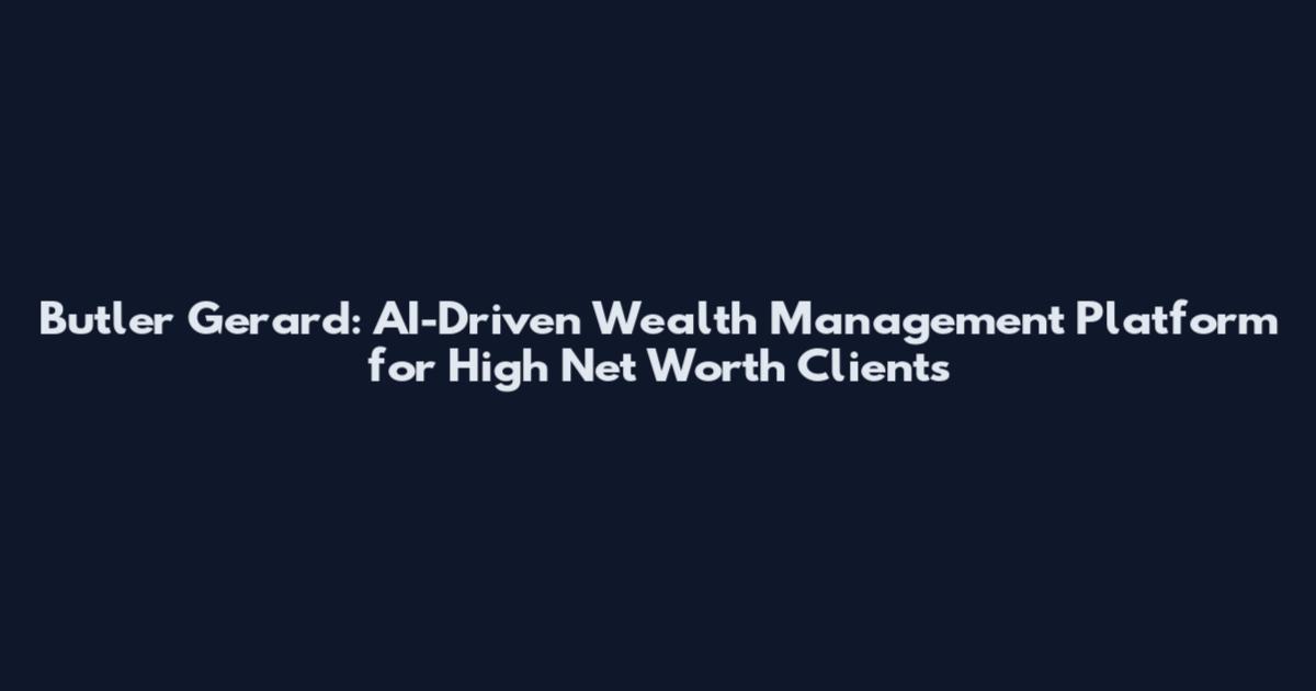 Butler Gerard: AI-Driven Wealth Management Platform for High Net Worth Clients