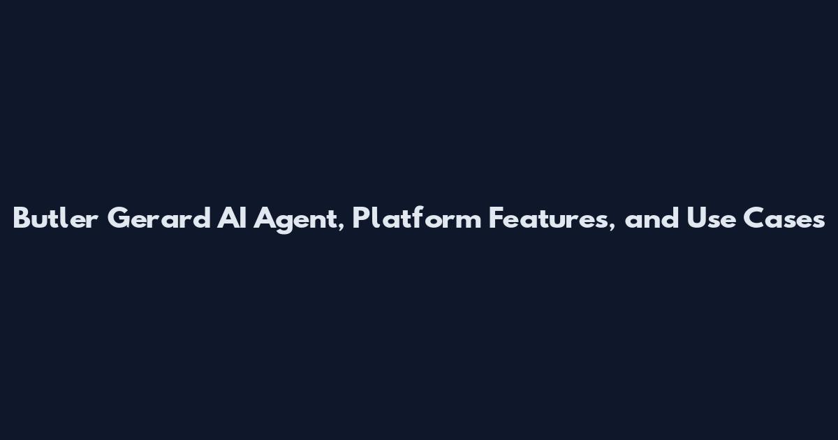 Butler Gerard AI Agent, Platform Features, and Use Cases