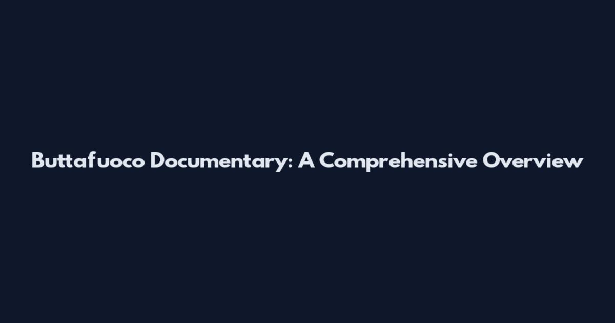 Buttafuoco Documentary: A Comprehensive Overview