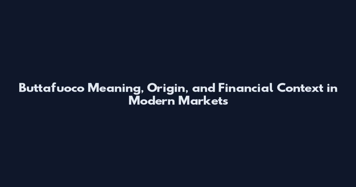 Buttafuoco Meaning, Origin, and Financial Context in Modern Markets