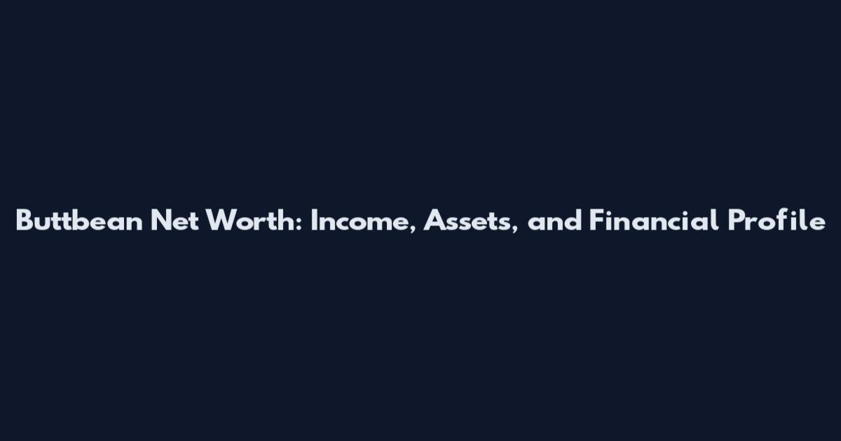 Buttbean Net Worth: Income, Assets, and Financial Profile