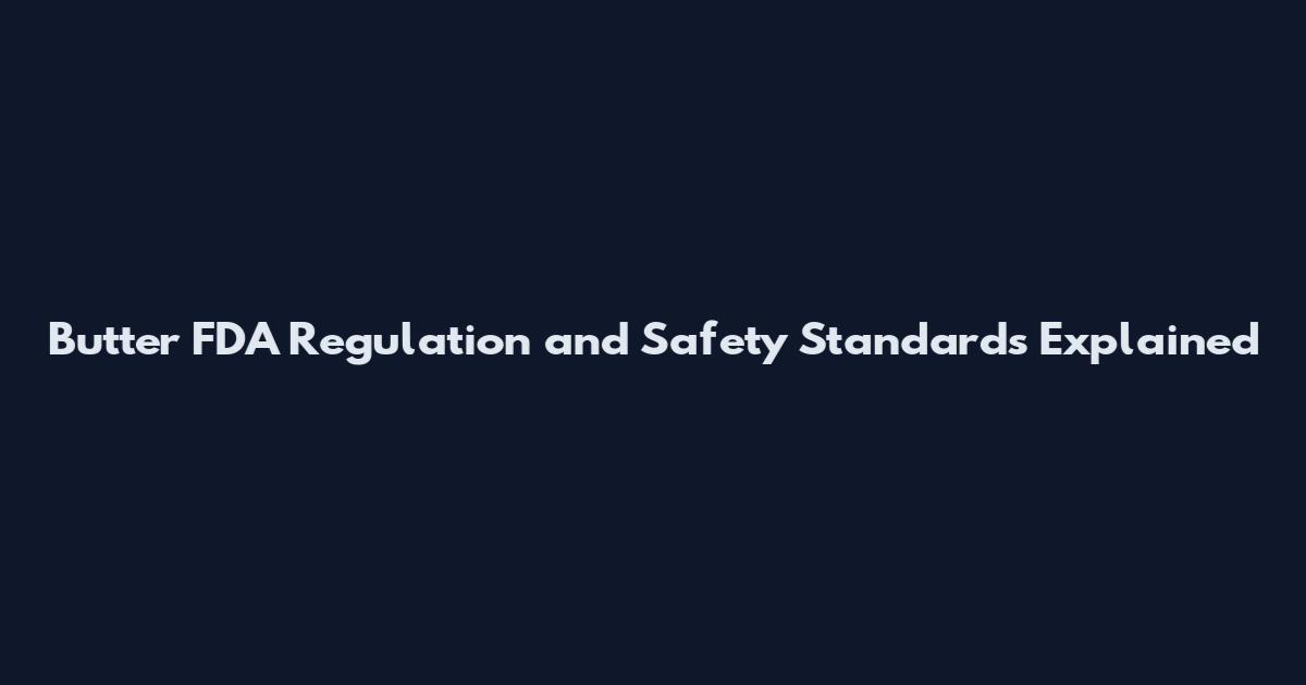 Butter FDA Regulation and Safety Standards Explained