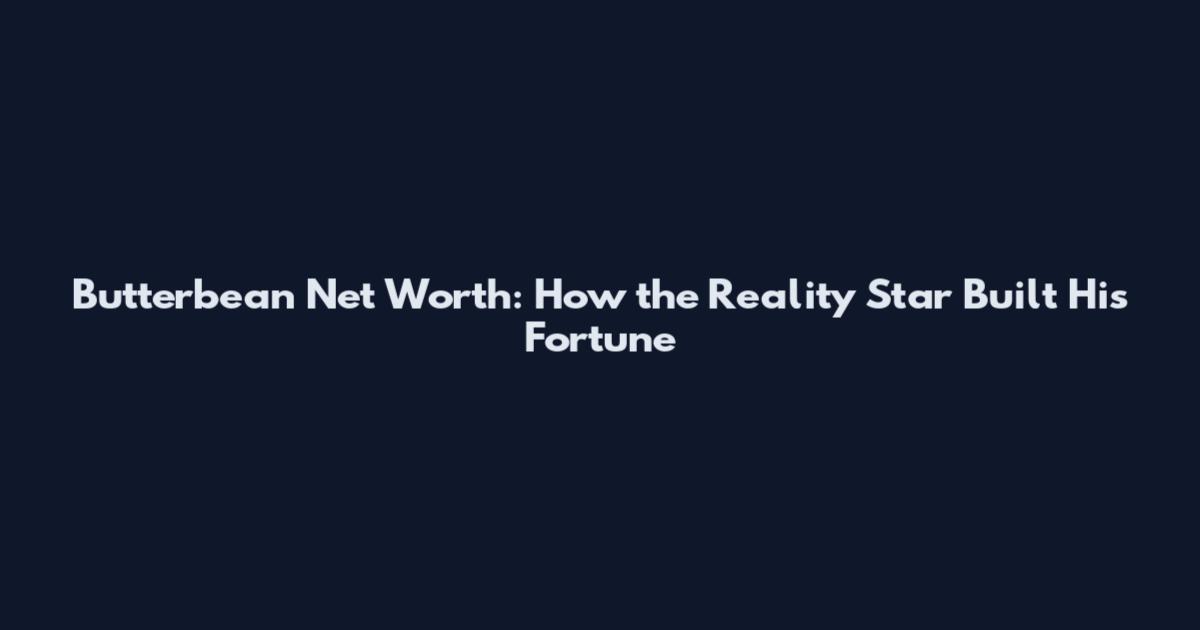 Butterbean Net Worth: How the Reality Star Built His Fortune