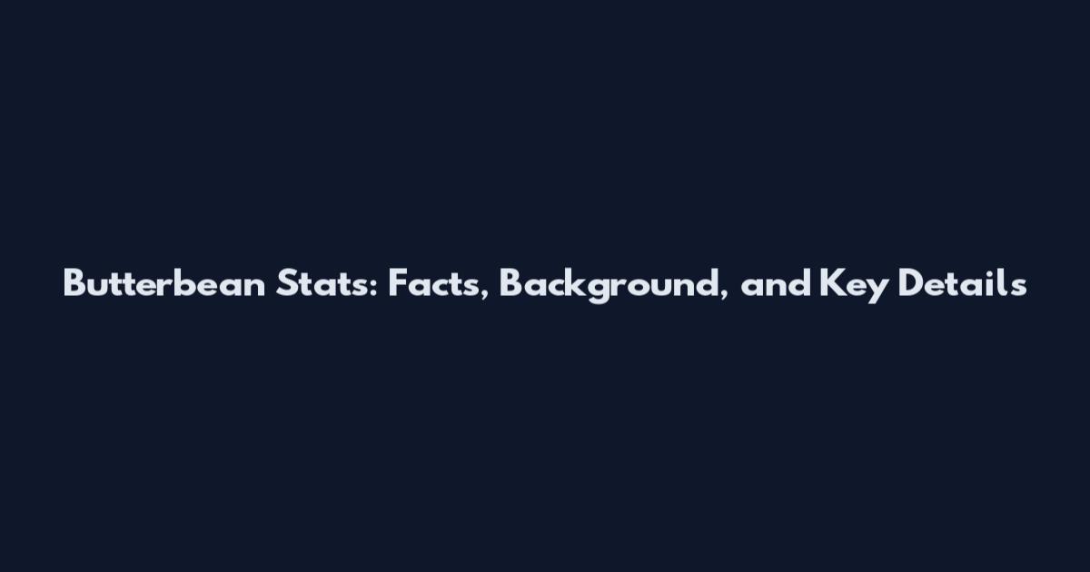 Butterbean Stats: Facts, Background, and Key Details
