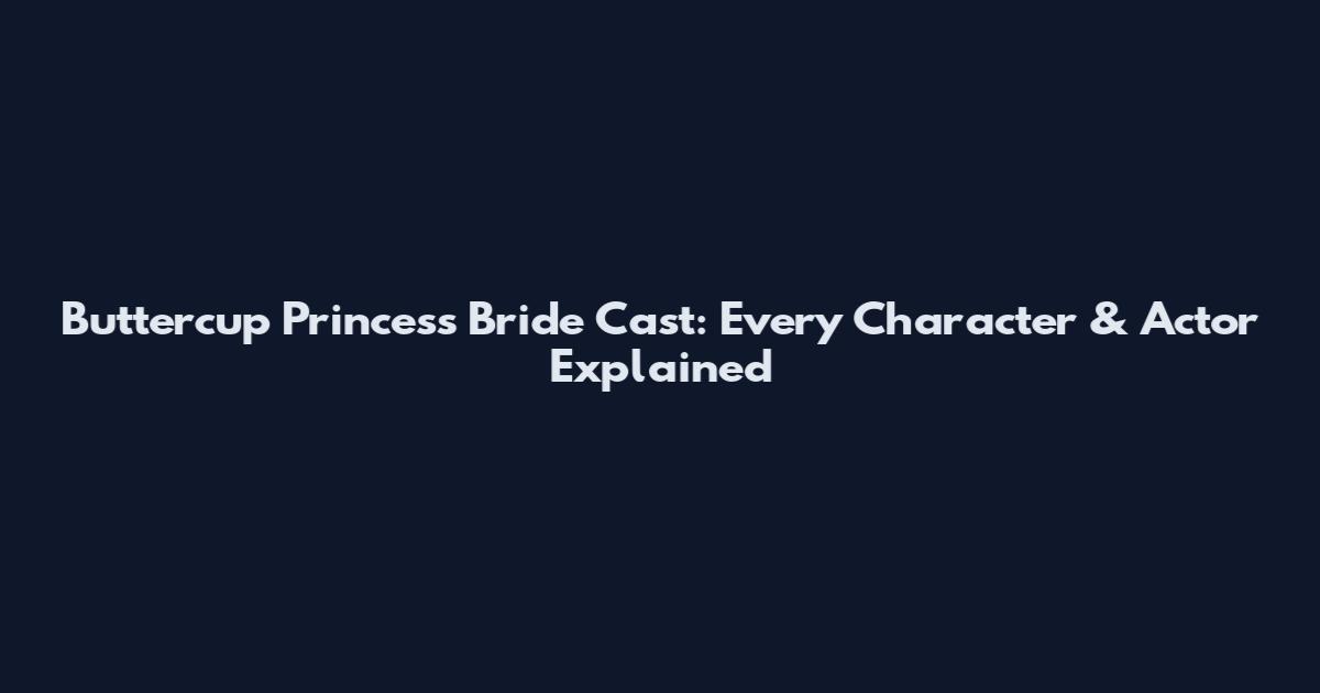 Buttercup Princess Bride Cast: Every Character & Actor Explained
