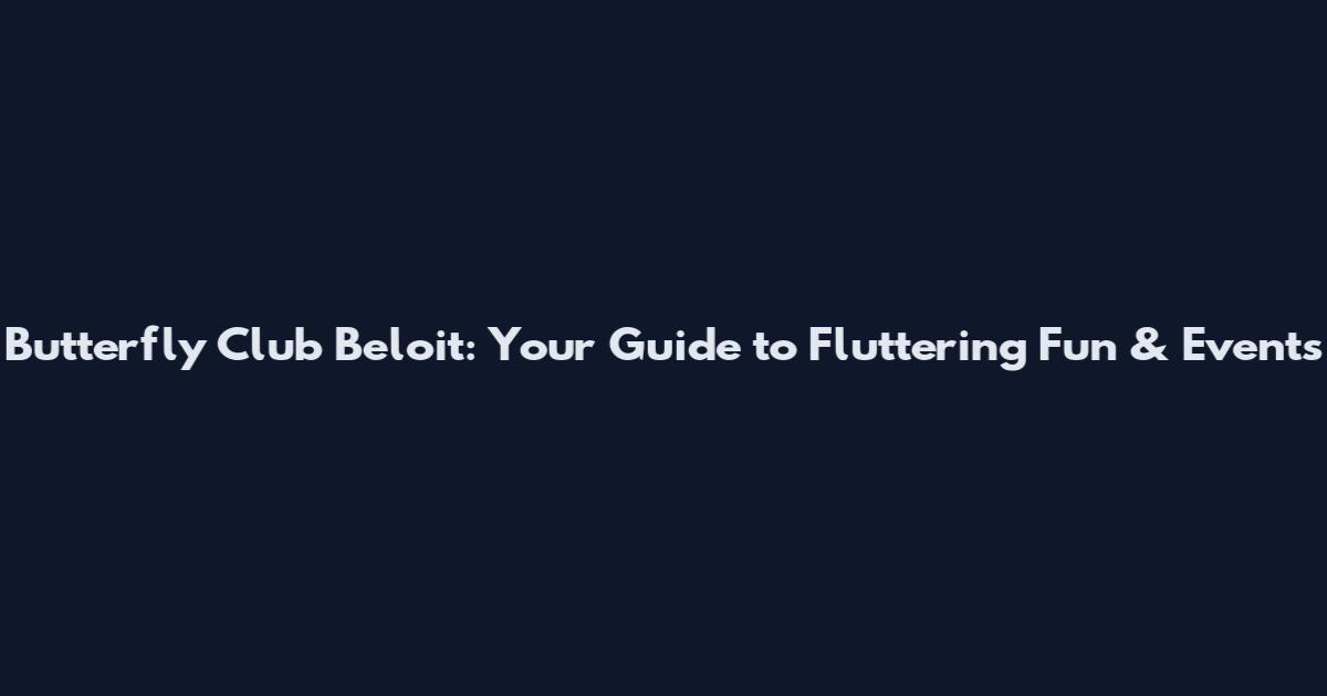 Butterfly Club Beloit: Your Guide to Fluttering Fun & Events