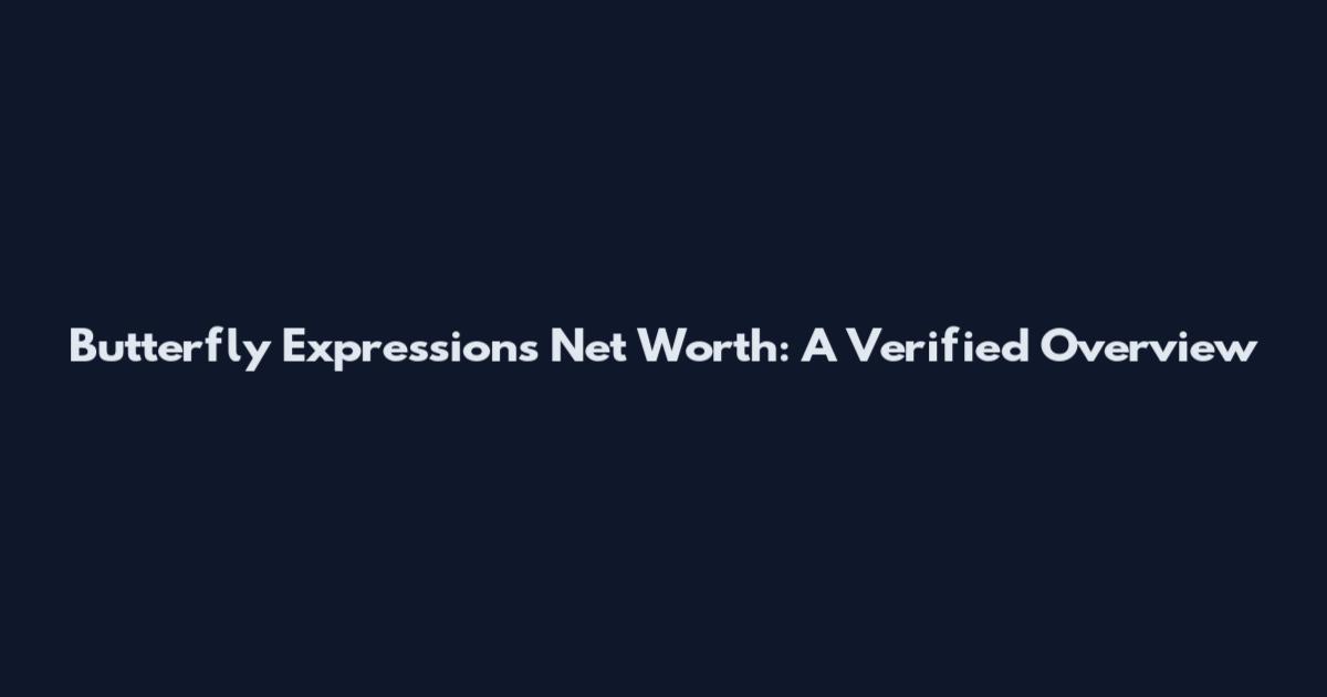 Butterfly Expressions Net Worth: A Verified Overview