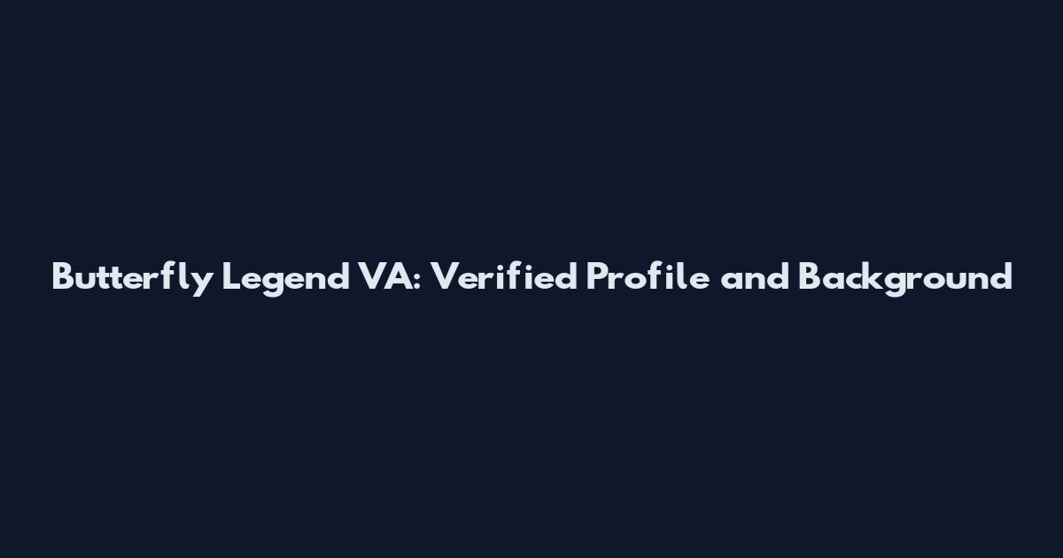 Butterfly Legend VA: Verified Profile and Background