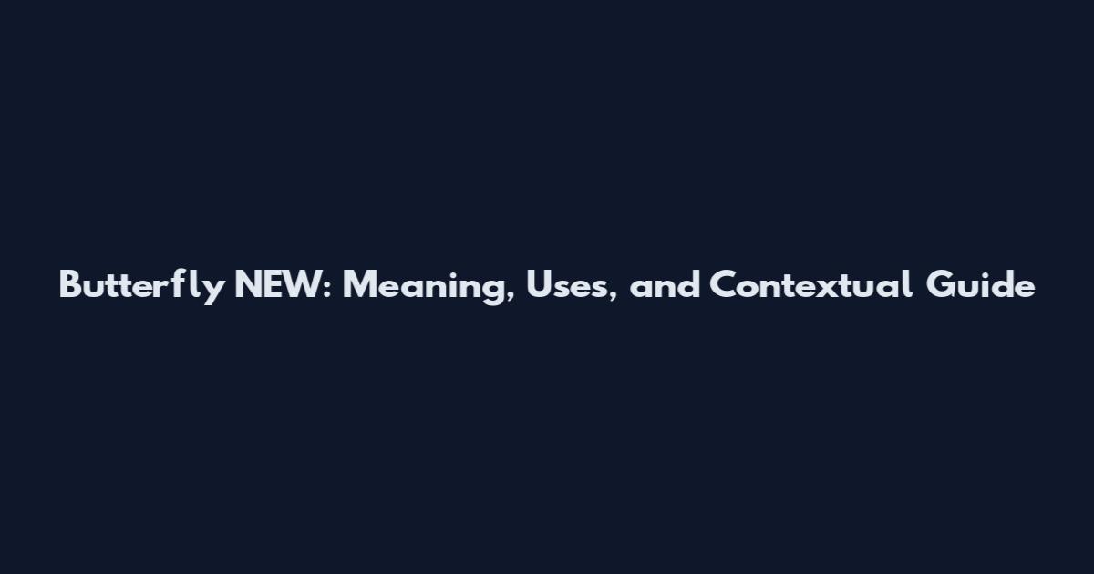 Butterfly NEW: Meaning, Uses, and Contextual Guide