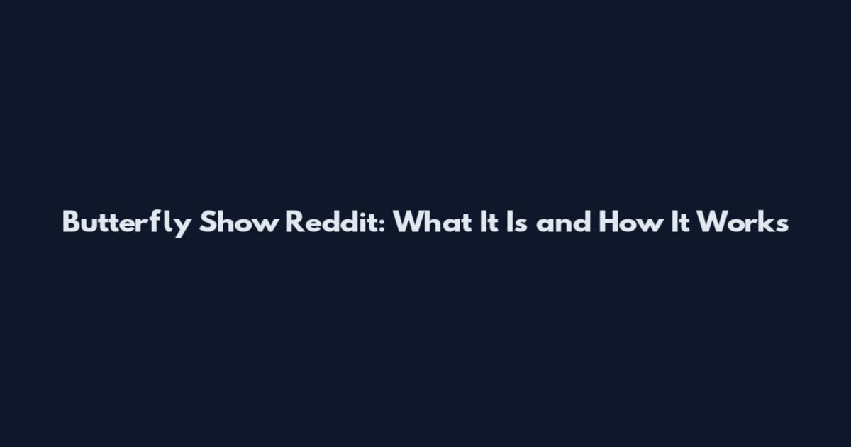 Butterfly Show Reddit: What It Is and How It Works