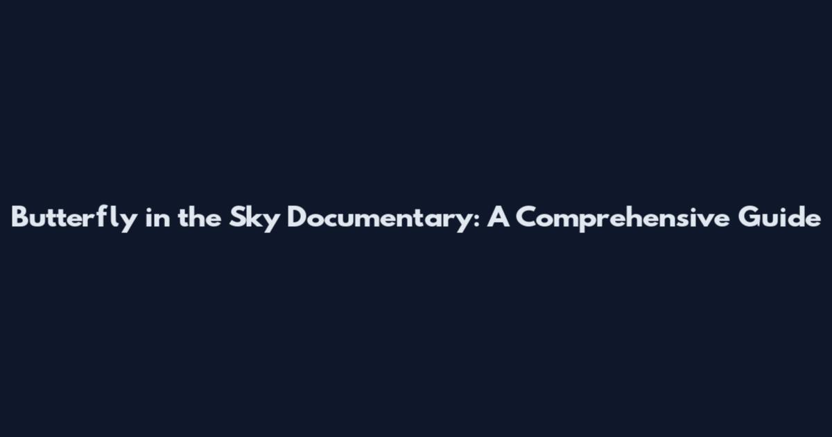 Butterfly in the Sky Documentary: A Comprehensive Guide