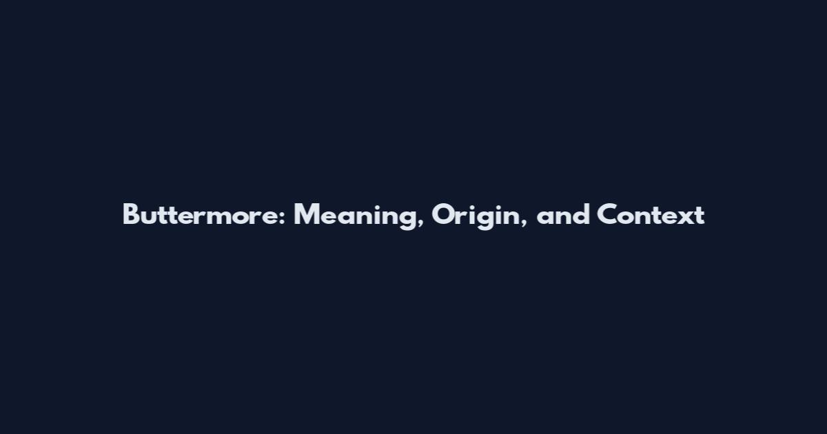 Buttermore: Meaning, Origin, and Context