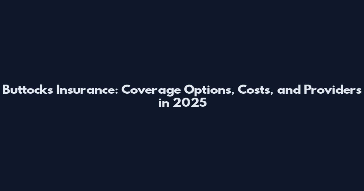 Buttocks Insurance: Coverage Options, Costs, and Providers in 2025